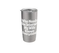 Who Needs The Internet My Wife Knows Everything - Bicchiere termico in acciaio inox doppia parete