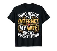Who Needs The Internet My Wife Knows Everything |- Maglietta