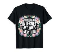 Who Needs The Internet My Wife Knows Everything - Maglietta