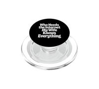 Who Needs The Internet My Wife Knows Everything - PopSockets PopGrip per MagSafe