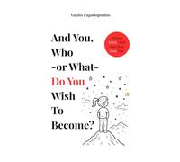 Who - or What - Do You Wish To Become?: Helping Every Child Find Their Own Path