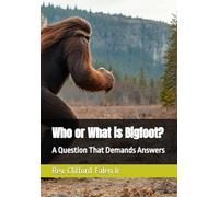 Who or What is Bigfoot?: A Question That Demands Answers