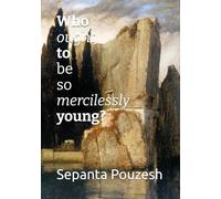 Who ought to be so mercilessly young?