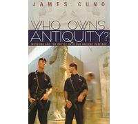 James Cuno Who Owns Antiquity? (Tascabile)
