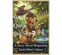 Who Owns the Sky?: A Story About Respecting Each Other’s Space