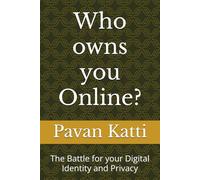 Who owns you Online?: The Battle for your Digital Identity and Privacy