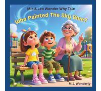 Who Painted the Sky Blue?: An Educational Adventure Series for Children Ages 4-8 About Science and Wonder