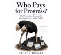 Who Pays for Progress?: The Uneven Cost of Al and the Communities Left Holding the Bill