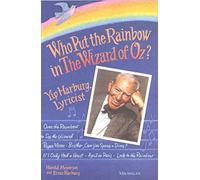 Who Put the Rainbow in the Wizard of Oz?: Yip Harburg, Lyricist