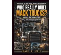 WHO REALLY BUILT MACK TRUCKS? AN INSPIRATIONAL STORY: How a Small Engineering Firm Became One of America’s Most Feared Heavy-Duty Empires