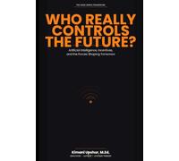 Who Really Controls the Future?: Artificial Intelligence, Incentives, and the Forces Shaping Tomorrow