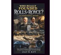 WHO REALLY FOUNDED ROLLS-ROYCE? AN INSPIRATIONAL HISTORY: From a Small Workshop in Manchester to the Pinnacle of Luxury Cars, Aircraft Engines, and Global Prestige