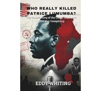 Who Really Killed Patrice Lumumba?: The Untold Story of the Congo Crisis and Cold War Conspiracy