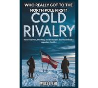 Who Really Reached the North Pole First? Cold Rivalry: How Two Men, One Flag, and the Arctic's Secrets Defined a Legendary Conflict