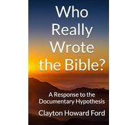 Who Really Wrote the Bible?: A Response to the Documentary Hypothesis