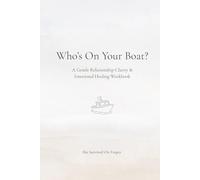 Who’s On Your Boat?: A Gentle Relationship Clarity & Emotional Healing Workbook