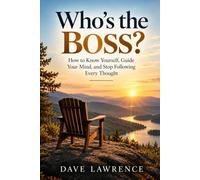 WHO’S THE BOSS?: How to Know Yourself, Guide Your Mind, and Stop Following Every Thought