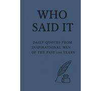Who Said It; Daily Quotes from Inspirational Men from the Past 100 Years: Daily Inspirational Quotes and Journal Writing
