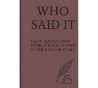 Who Said It: Daily Quotes From Inspirational Women of the Past 100 Years: Inspirational and Motivational Quotes With Journal Entry Pages