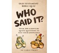 Who Said It? Old Testament Bible Quiz: 300 Scripture Quote Questions to Test Your Knowledge
