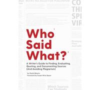 Who Said What?: A Writer's Guide to Finding, Evaluating, Quoting, and Documenting Sources (And Avoiding Plagiarism)