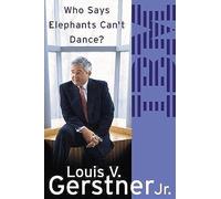 Who Says Elephants Can't Dance? [Lingua inglese]: How I Turned Around IBM. A Biography Memoir of Leadership and Business Success