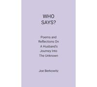 WHO SAYS?: Poems and Reflections On A Husband's Journey Into The Unknown