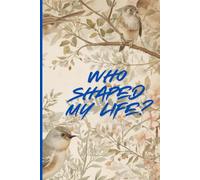 Who Shaped My Life?: Remembering the people who made me who I am. A Keepsake Journal