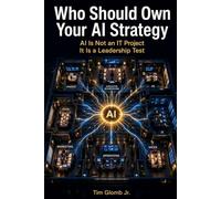 Who Should Own AI Strategy: AI Is Not an IT Project. It Is a Leadership Test.