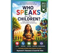 Who Speaks for the Children?: Stories, Insights, Solutions, for a Better World for Every Child