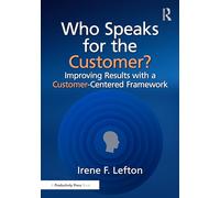 Who Speaks for the Customer?: Improving Results with a Customer-Centered Framework