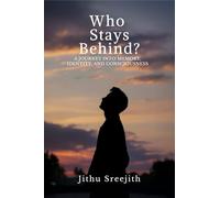 Who Stays Behind?: A JOURNEY INTO MEMORY, IDENTITY, AND CONSCIOUSNESS