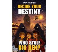 Who Stole Big Ben? A Decide Your Destiny Interactive Adventure: A Mystery-Filled Choose Your Own Adventure Book with Multiple Endings for Curious Young Readers