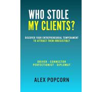 WHO STOLE MY CLIENTS? Discover Your Entrepreneurial Temperament to Attract Them Irresistibly: Driver · Connector · Perfectionist · Diplomat