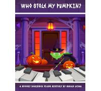 Who Stole My Pumpkin?: A spooky beginner piano mystery