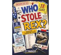 Who Stole Rex?: An Interactive Detective Mystery Puzzle for Kids with 10,000 Suspects, 18 Clues, Secret Codes, and One Answer Hidden in Plain Sight
