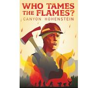 Who Tames the Flames?: A Wildland Firefighting Tale