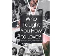 Who Taught You How to Love?: Lessons in Love, Healing, and Personal Growth