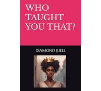 WHO TAUGHT YOU THAT?