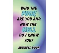 Who The Fuck Are You And How The Hell Do I Know You?: Large Print Address Book