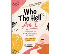 Who The Hell Am I - A Guided Journal for Getting Brutally Honest with Yourself: Let's Figure out Who You Are