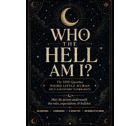 Who The Hell Am I?: The 100-Question Weird Little Human Self-Discovery Experience