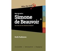 Who the Hell is Simone de Beauvoir?: And what are her theories all about?