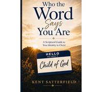 Who the Word Says You Are: A Scriptural Guide to Your Identity in Christ