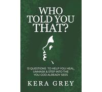 Who Told You That?: 13 Questions to Help You Heal, Unmask & Step Into the You God Already Sees