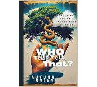 Who Told You That?: Hearing God In A World Full Of Noise