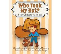 Who Took My Hat? A Silly Coloring Book for Kids: A Funny Coloring Adventure for Ages 3-6 Featuring Hats on Animals, Food, and Everyday Things