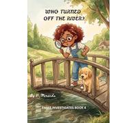 Who Turned Off The River?: Emma Investigates Book 4