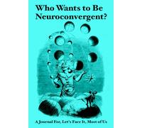 Who Wants to Be Neuroconvergent?: A Journal For, Let's Face It, Most of Us