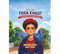 Who Was Frida Kahlo?: A Brave Artist Who Painted Her Feelings